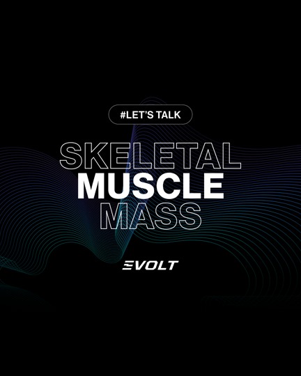 Lets Talk - Skeletal Muscle Mass